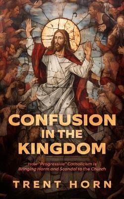 Confusion in the Kingdom - Trent Horn