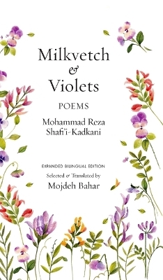 Milkvetch and Violets - Mohammad Reza Shafi'i Kadkani