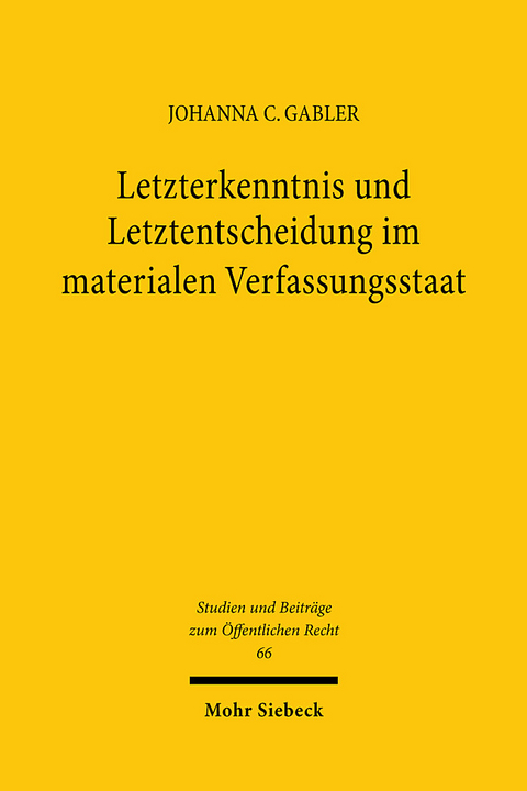 Letzterkenntnis und Letztentscheidung im materialen Verfassungsstaat - Johanna C. Gabler