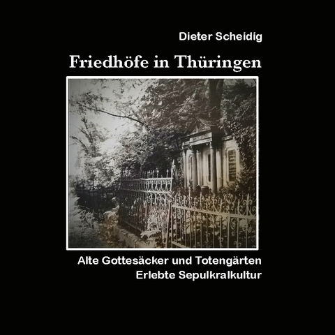 Friedhöfe in Thüringen - Dieter Scheidig