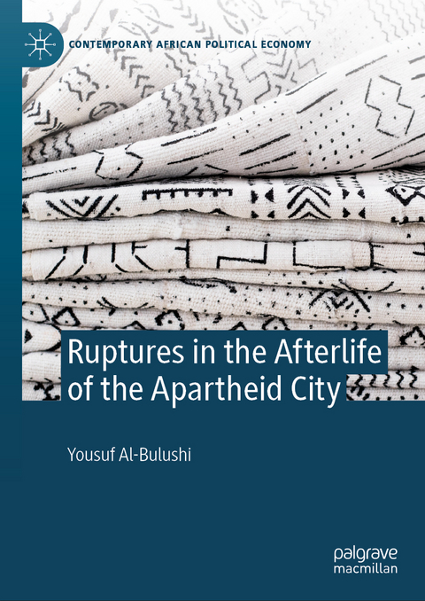 Ruptures in the Afterlife of the Apartheid City - Yousuf Al-Bulushi