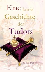 Eine kurze Geschichte der Tudors - Fabrice Rebers