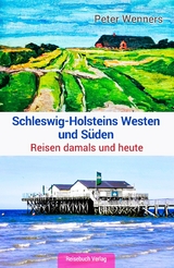 Schleswig-Holsteins Westen und Süden - Peter Wenners