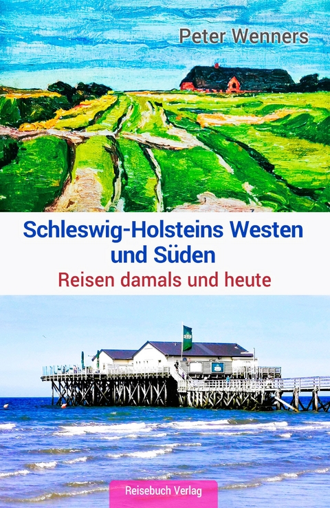 Schleswig-Holsteins Westen und Süden - Peter Wenners