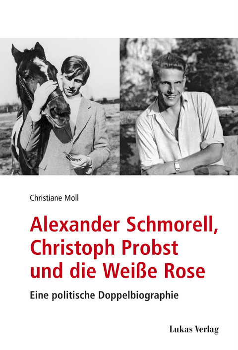 Alexander Schmorell, Christoph Probst und die Weiße Rose - Christiane Moll