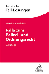 Fälle zum Polizei- und Ordnungsrecht - Geis, Max-Emanuel