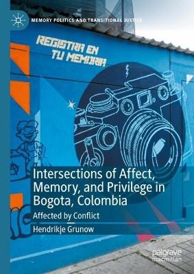 Intersections of Affect, Memory, and Privilege in Bogota, Colombia - Hendrikje Grunow