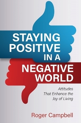 Staying Positive in a Negative World - Roger Campbell