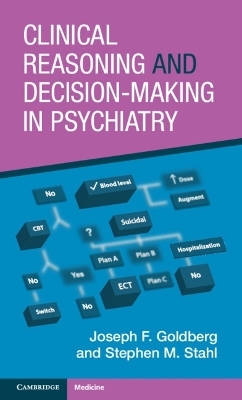 Clinical Reasoning and Decision-Making in Psychiatry - Joseph F. Goldberg, Stephen M. Stahl