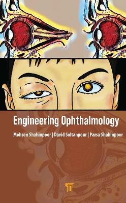 Engineering Ophthalmology - Mohsen Shahinpoor, David Soltanpour, Parsa Shahinpoor