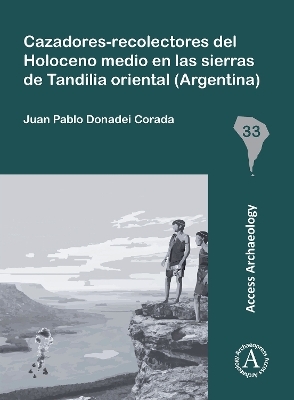 Cazadores-Recolectores del Holoceno Medio En Las Sierras de Tandilia Oriental (Argentina) - Juan Pablo Donadei Corada