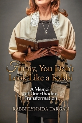 Funny, You Don't Look Like a Rabbi - Rabbi Lynnda Targan