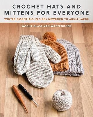 Crochet Hats and Mittens for Everyone - Sascha Blase-Van Wagtendonk