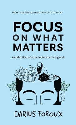 Focus on What Matters - Darius Foroux