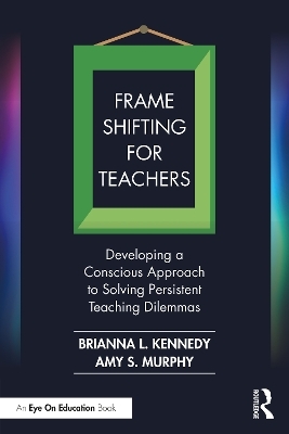 Frame Shifting for Teachers - Brianna L. Kennedy, Amy S. Murphy