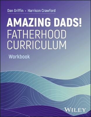 Amazing Dads! Fatherhood Curriculum, Workbook - Dan Griffin, Harrison Crawford