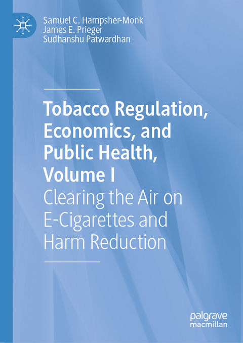 Tobacco Regulation, Economics, and Public Health, Volume I - Samuel C. Hampsher-Monk, James E. Prieger, Sudhanshu Patwardhan
