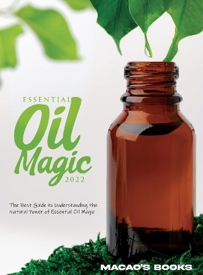 Essential Oil Magic 2022 -  Macao'S Books