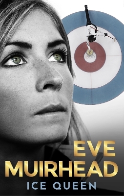 Eve Muirhead: Ice Queen - Eve Muirhead