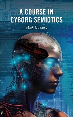 A Course in Cyborg Semiotics - Mick Howard
