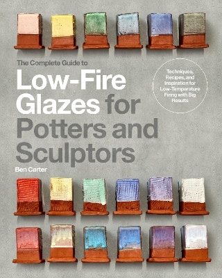 The Complete Guide to Low-Fire Glazes for Potters and Sculptors - Ben Carter