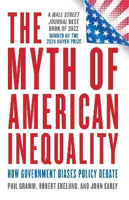 The Myth of American Inequality - Phil Gramm, Robert Ekelund, John Early