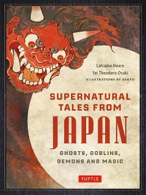 Supernatural Tales from Japan - Lafcadio Hearn, Yei Theodora Ozaki