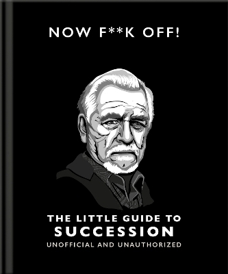 Now F**k Off!: The Little Guide to Succession -  Orange Hippo!