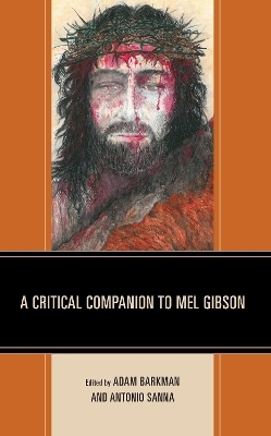 A Critical Companion to Mel Gibson - 