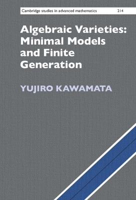 Algebraic Varieties: Minimal Models and Finite Generation - Yujiro Kawamata