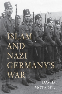 Islam and Nazi Germany’s War - David Motadel