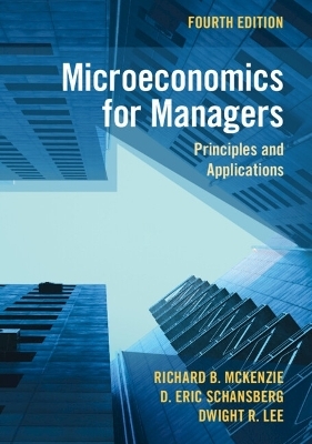 Microeconomics for Managers - Richard B. McKenzie, D. Eric Schansberg, Dwight R. Lee