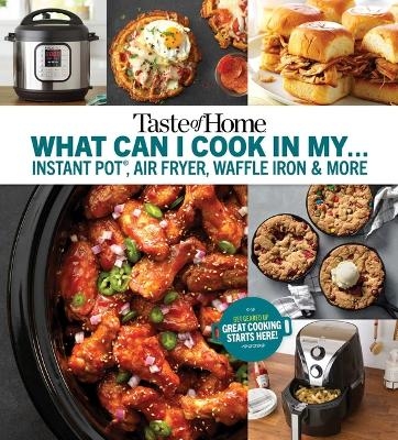 Taste of Home What Can I Cook in My Instant Pot, Air Fryer, Waffle Iron...? - 