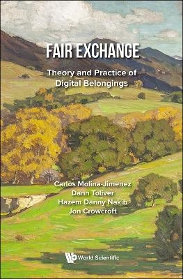 Fair Exchange: Theory And Practice Of Digital Belongings - Carlos Molina-jimenez, Dann R Toliver, Hazem Danny Nakib, Jon Crowcroft