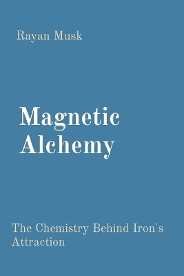Magnetic Alchemy - Rayan Musk