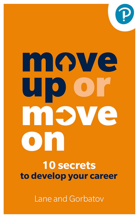 Move Up or Move On: 10 Secrets to Develop your Career - Sergey Gorbatov, Angela Lane