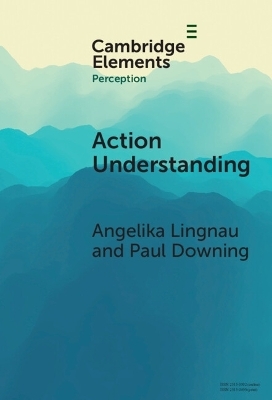 Action Understanding - Angelika Lingnau, Paul Downing