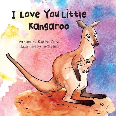 I Love You Little Kangaroo - Katrine Crow