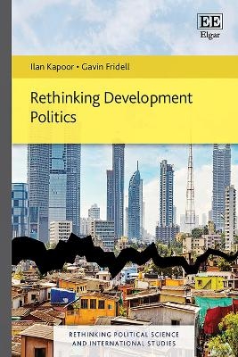 Rethinking Development Politics - Ilan Kapoor, Gavin Fridell