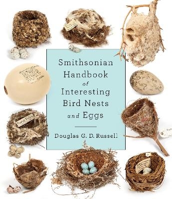 Smithsonian Handbook of Interesting Bird Nests and Eggs - Douglas G. D. Russell