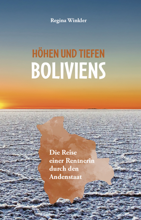 Höhen und Tiefen Boliviens - Regina Winkler