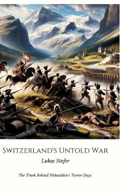 Switzerland's Untold War - Lukas Stofer