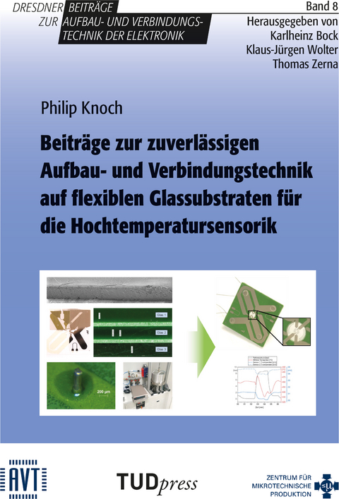 Beiträge zur zuverlässigen Aufbau- und Verbindungstechnik auf flexiblen Glassubstraten für die Hochtemperatursensorik - Philip Knoch