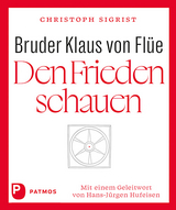 Bruder Klaus von Flüe – Den Frieden schauen - Christoph Sigrist