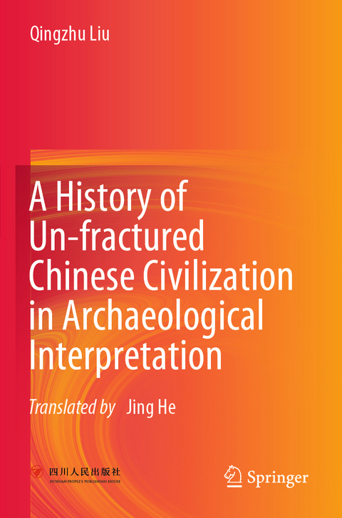 A History of Un-fractured Chinese Civilization in Archaeological Interpretation - Qingzhu Liu