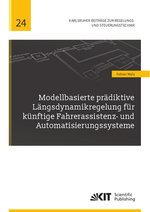Modellbasierte prädiktive Längsdynamikregelung für künftige Fahrerassistenz- und Automatisierungssysteme - Fabian Walz