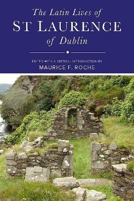 The Latin Lives of St Laurence of Dublin - Maurice Roche