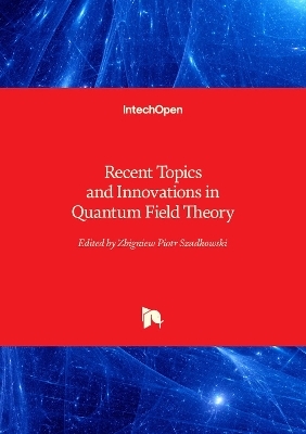 Recent Topics and Innovations in Quantum Field Theory - 