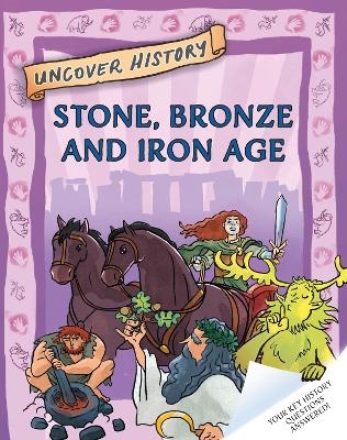 Uncover History: Stone, Bronze and Iron Age - Clare Hibbert