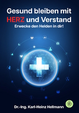 Gesund bleiben mit HERZ und Verstand - Karl-Heinz Hellmann